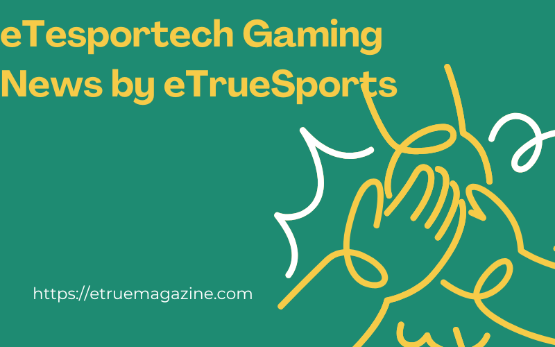 etesportech gaming news by etruesports
